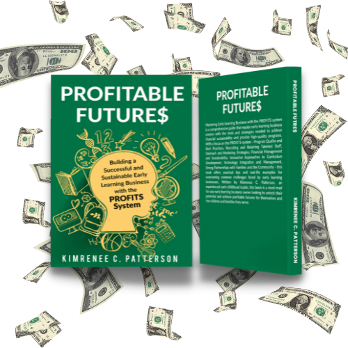 Profitable Futures: Building a Successful and Sustainable Early Learning Business with the PROFITS System